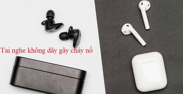 tai-nghe-khong-day-gay-chay-no