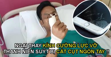 Thanh niên suýt bị cắt cụt ngón tay vì không chịu thay kính cường lực vỡ Thanh niên suýt bị cắt cụt ngón tay vì không chịu thay kính cường lực vỡ